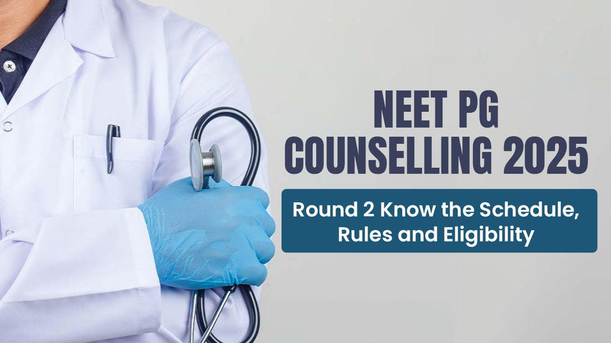 NEET PG Counselling 2025 Round 2 Know the Schedule, Rules, and Eligibility.jpg